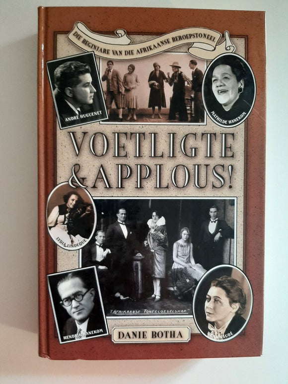 Voetligte En Applous!: Die Beginjare Van Die Afrikaanse Beroepstoneel (Afrikaans Edition) by Botha Danie