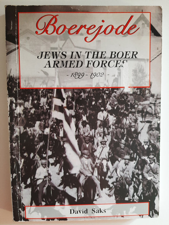 Boerejode : Jews in the Boer Armed Forces 1899 - 1902 by David Saks
