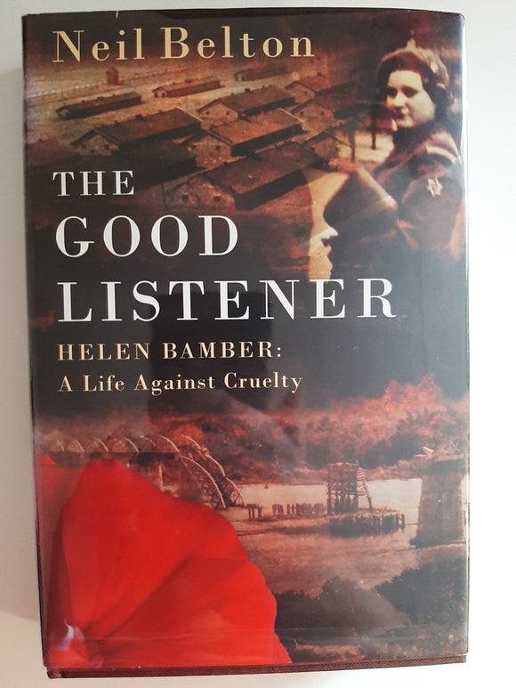 The Good Listener: Helen Bamber, A Life Against Cruelty by Neil Belton