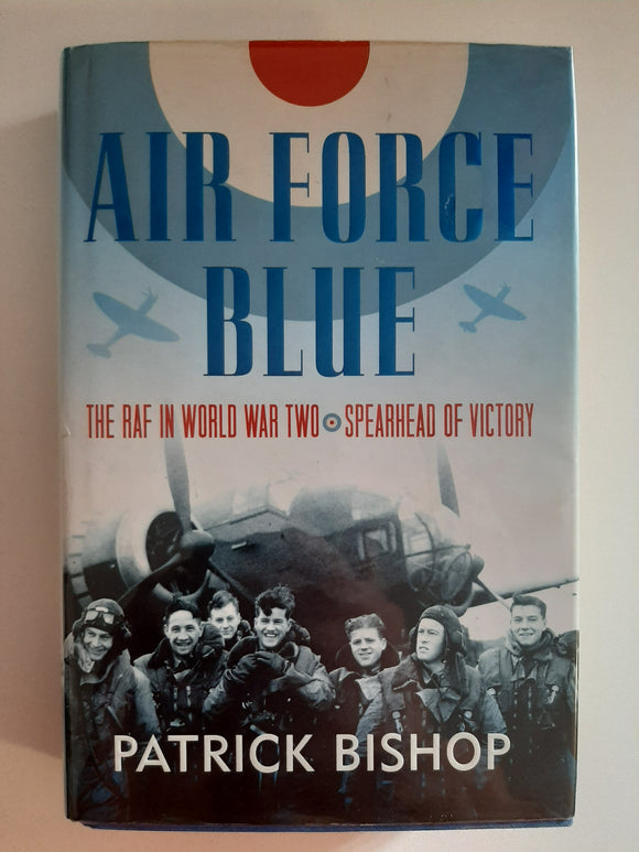 Air Force Blue: The RAF in World War Two - Spearhead of Victory by Bishop, Patrick