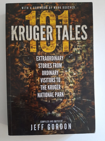 101 Kruger Tales: Extraordinary stories from ordinary visitors to the Kruger National Park by Gordon, Jeff