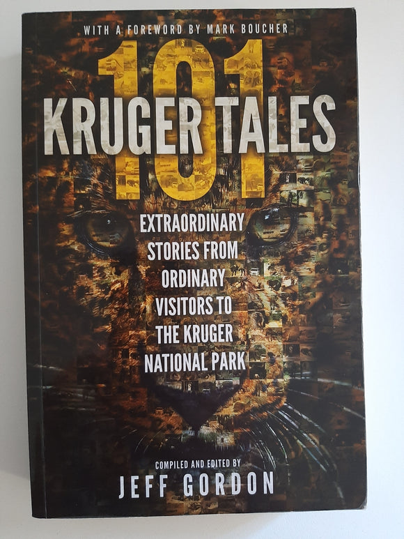 101 Kruger Tales: Extraordinary stories from ordinary visitors to the Kruger National Park by Gordon, Jeff
