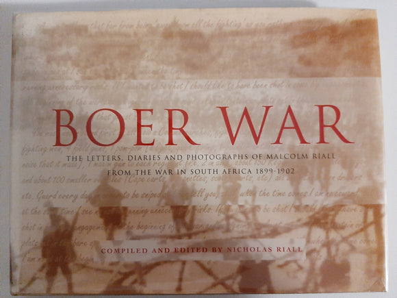 Boer War: The Letters, Diaries And Photographs Of Malcolm Riall From The War In South Africa 1899-1902 By Nicholas Riall (Editor And Compiler)