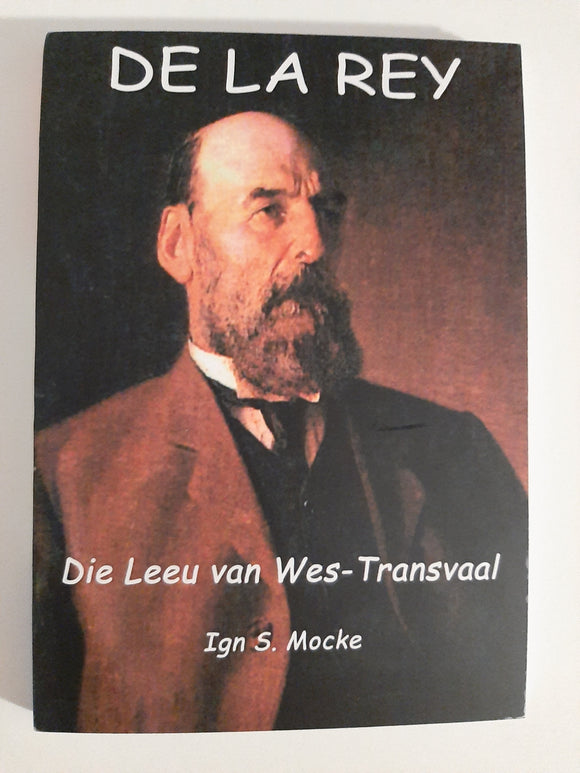 De La Rey Die Leeu van die Wes-Transvaal by Ign S Mocke