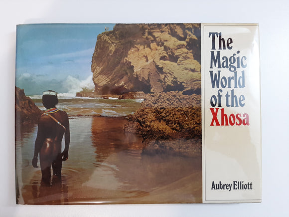 The Magic World Of The Xhosa by Aubrey Elliott
