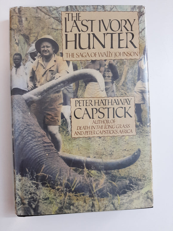 The Last Ivory Hunter: The Saga of Wally Johnson by Capstick, Peter Hathaway