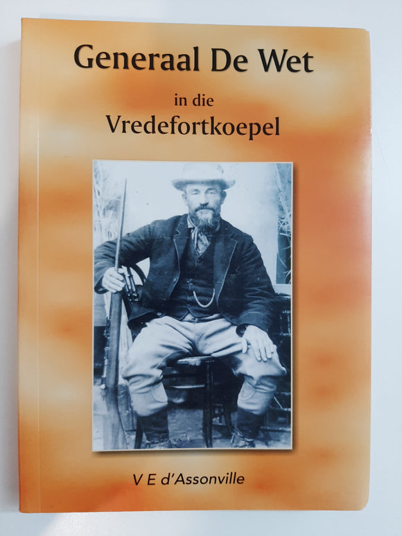 Generaal De Wet in die Vredefortkoepel by V E d' Assonville( Afrikaans text)