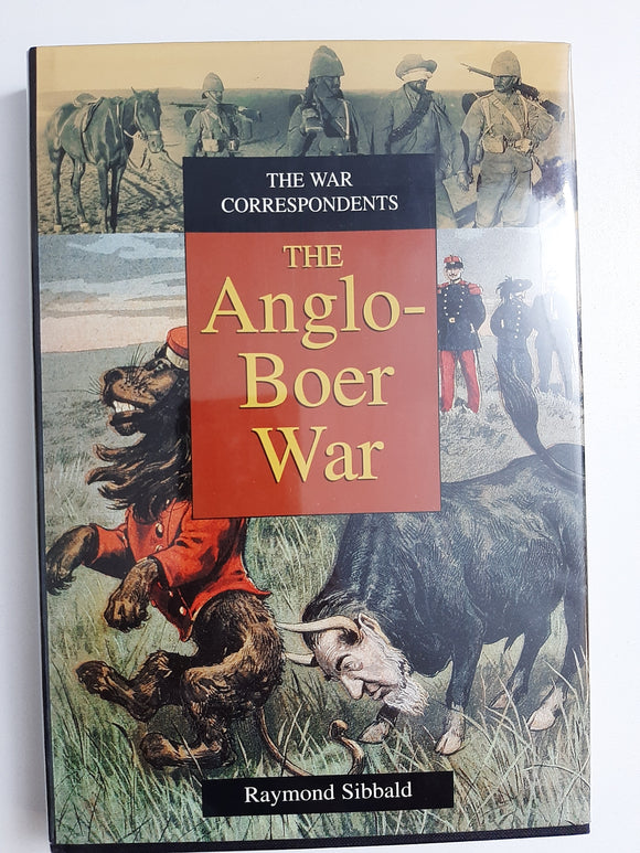 The War Correspondents -The Anglo-Boer War by Raymond Sibbald