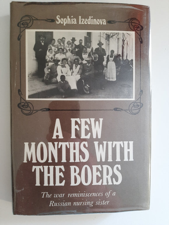 A Few Months With The Boers : The War Reminiscences Of A Russian Nursing Sister by Izedinova, S. V