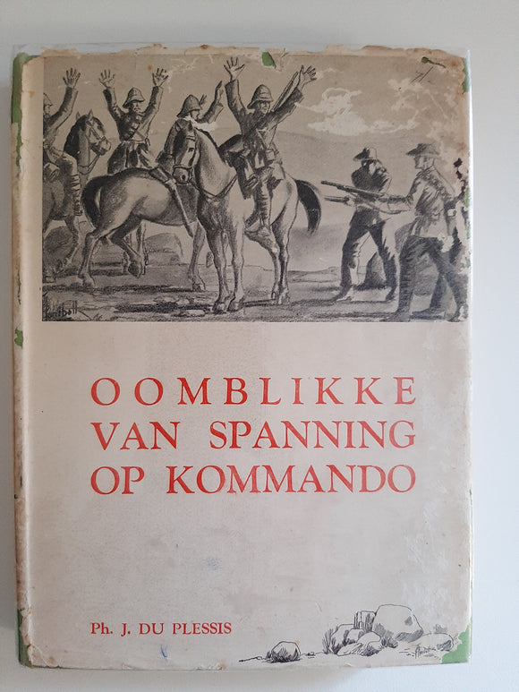 Oomblikke van Spanning op Kommando by Ph.J du Plessis(Afrikaans text)