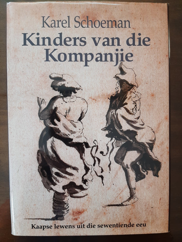 Kinders Van Die Kompanjie - Kaapse Lewens Uit Die Sewentiende Eeu (Afrikaans, Hardcover, illustrated edition) Karel Schoeman
