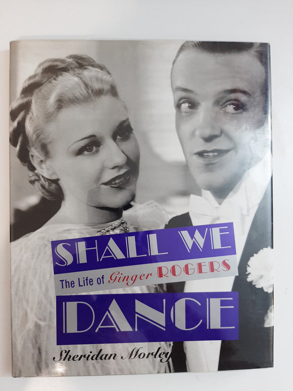 Shall we dance: The life of Ginger Rogers by Sheridan Morley