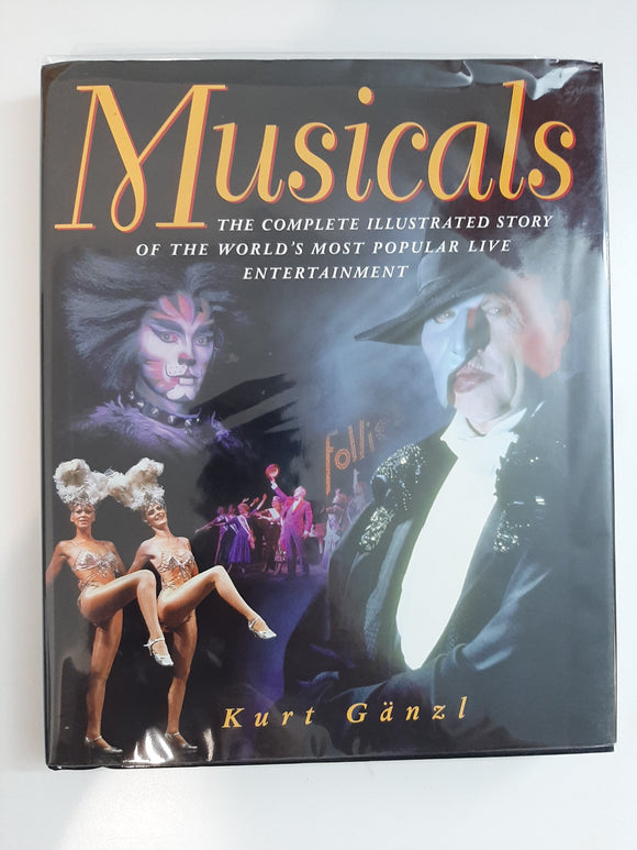 Musicals : The Complete Illustrated Story of the World's Most Popular Live Entertainment by Kurt Ganzl