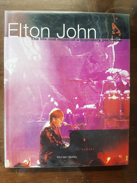 Elton John: The Life and Music of a Legendary Performer by Heatley, Michael