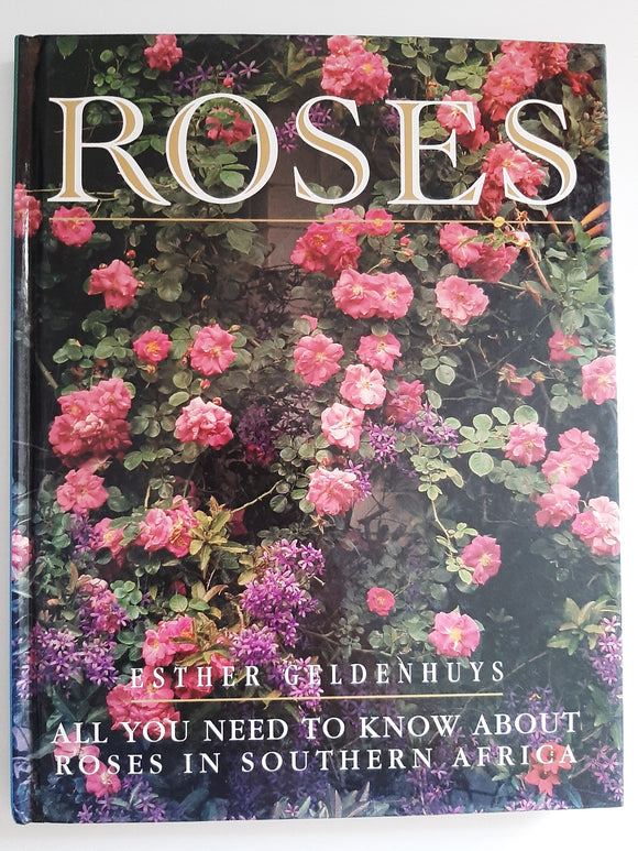 Roses: All You Need to Know About Roses in South Africa by Geldenh, Esther; Afrikaans; Johnson, Anthony; English