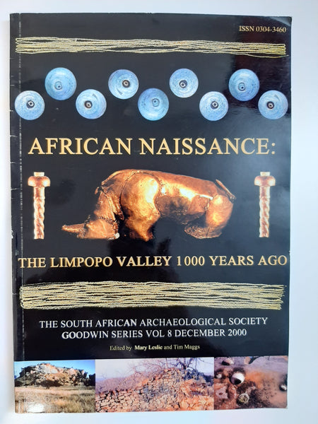 African Naissance: The Limpopo Valley 1000 Years Ago - the South African Archaeological Society Goodwin Series Vol 8 December 2000 by Leslie, Mary & Maggs, Tim (eds)