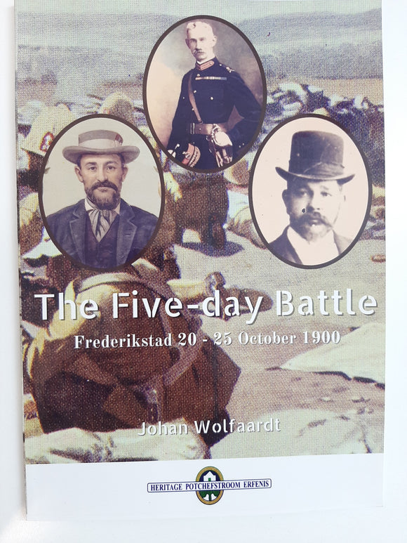 The Five-day Battle Frederikstad 20-25 October 1900 by Johan Wolfaardt