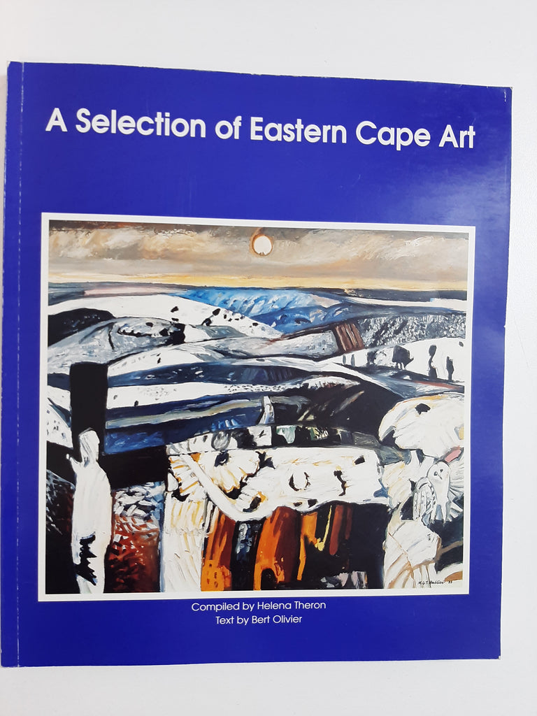 A Selection of Eastern Cape Art by Theron, Helena (compiler), and Bert Olivier (text)