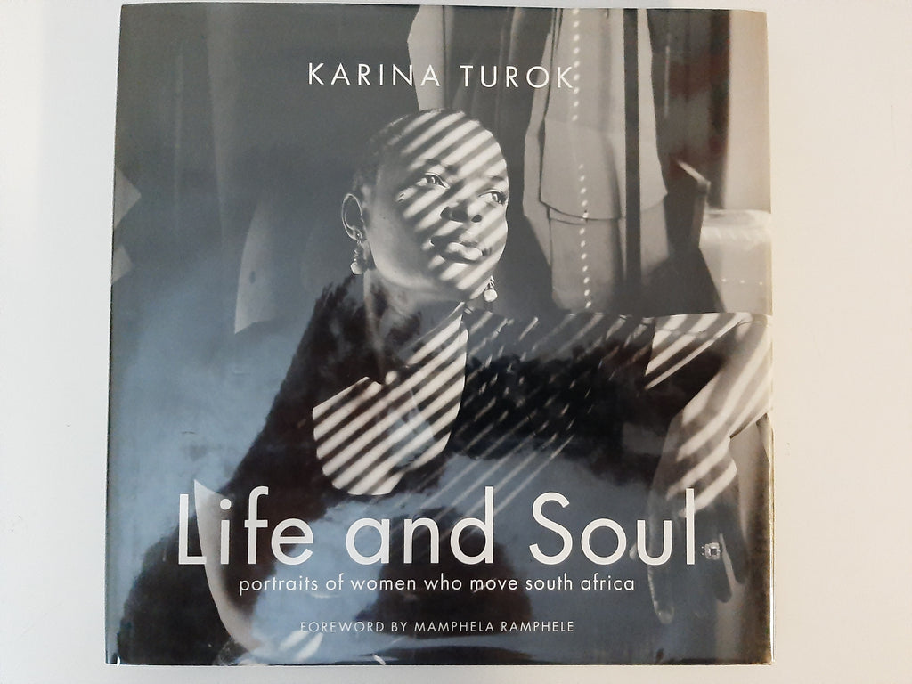 Life and Soul: Portraits of Women Who Move South Africa by Turok, Karina