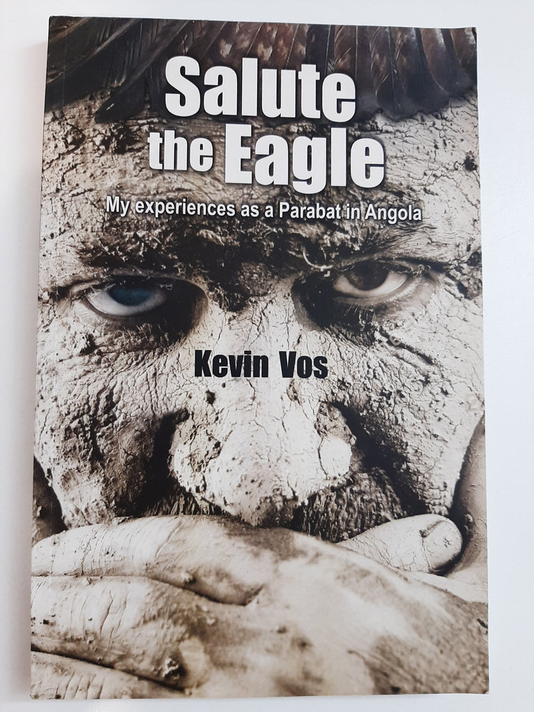 Salute the Eagle: My experiences as Parabat in Angola by Vos, Kevin
