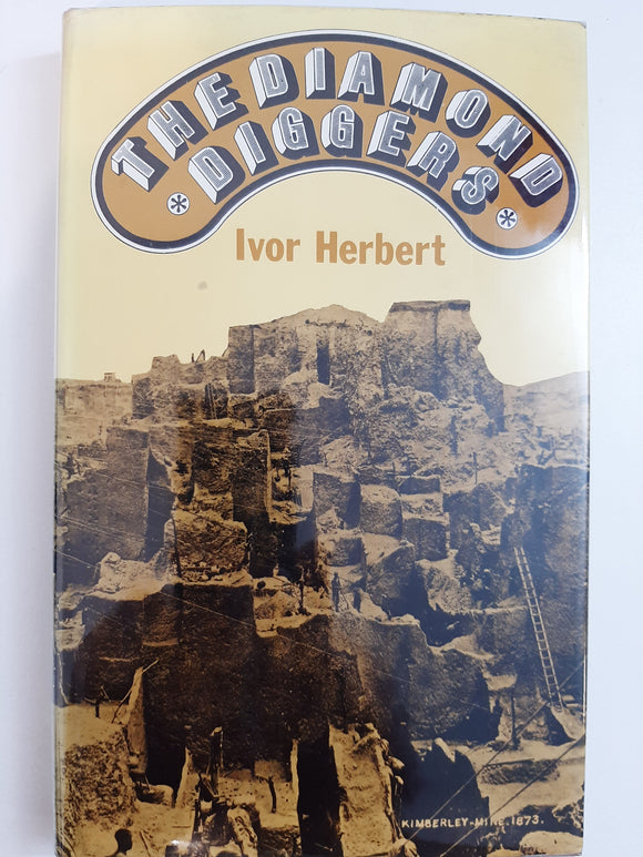 The Diamond Diggers: South Africa 1866 to the 1970's by  Herbert, Ivor
