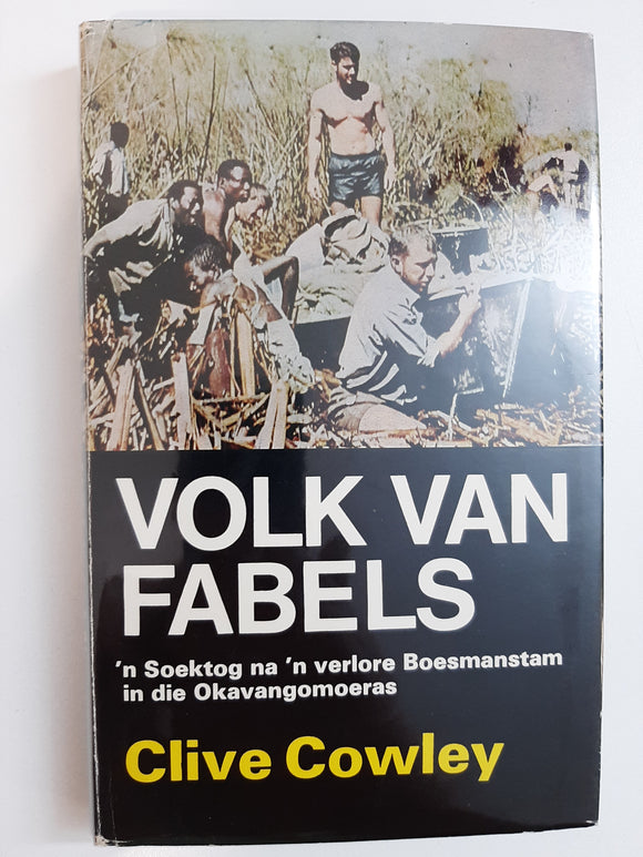 Volk Van Fabels. Die Verhaal Van 'n Soektog Na 'n Verlore Stam In Die Okavangomoeras Van Botswana By Cowley, Clive