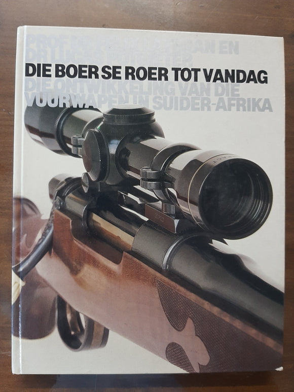 Die Boer se Roer Tot Vandag - Die Ontwikkeling Van Die Vuurwapen in Suider-Afrika (Afrikaans) by (author)  Feliz V. Lategan , By (author)  Lucas Potgieter