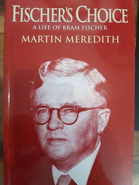 Fischer's Choice - A Life of Bram Fischer by Meredith, M.