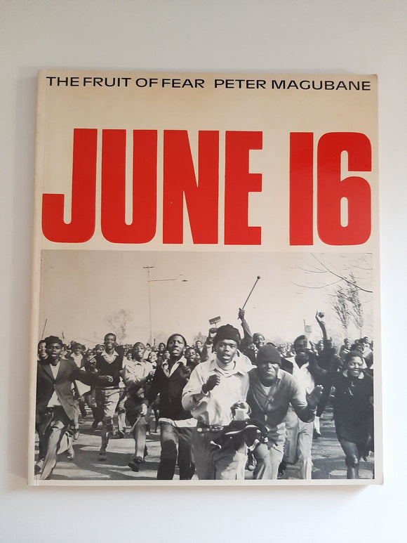 June 16: The Fruit of Fear by Magubane, Peter - June 16 Students Revolt Tenth Anniversary Edition