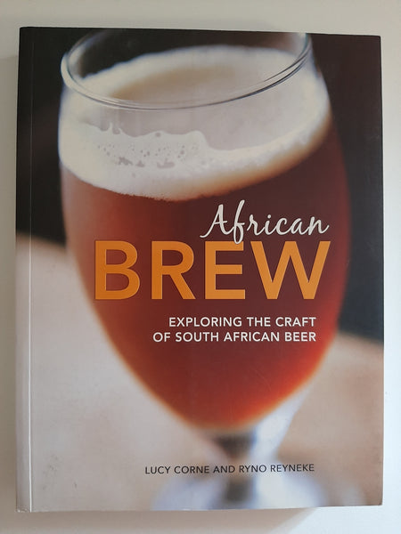 African Brew: Exploring the Craft of South African Beer by Corne, Lucy; Reyneke, Ryno