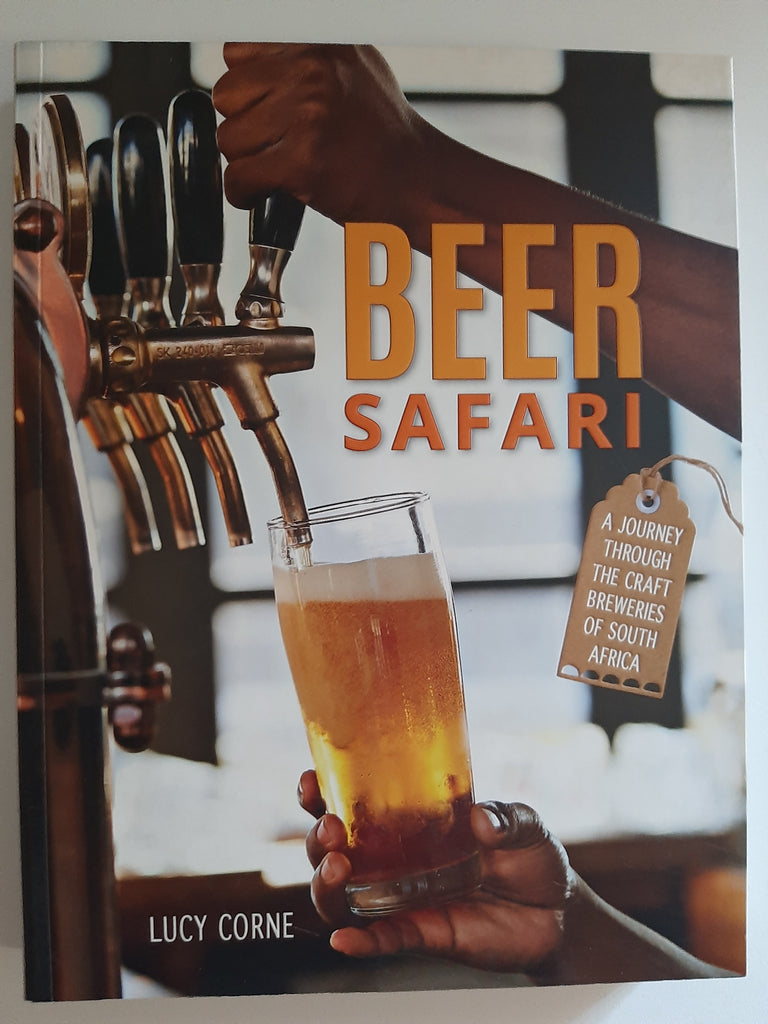Beer Safari: A journey through the craft breweries of South Africa by Corne, Lucy