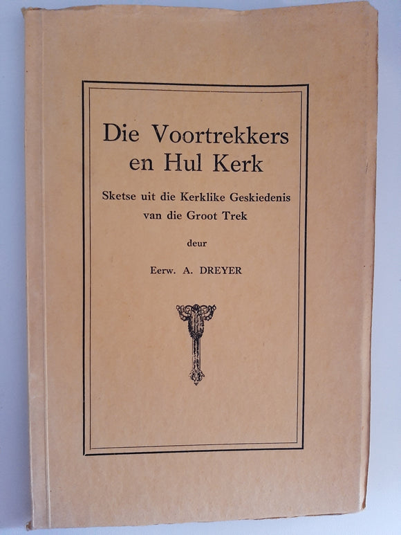 Die Voortrekkers en Hul Kerk, Sketse uit die Kerklike Geskiedenis vd Groot Trek - Eerw. A Dreyer