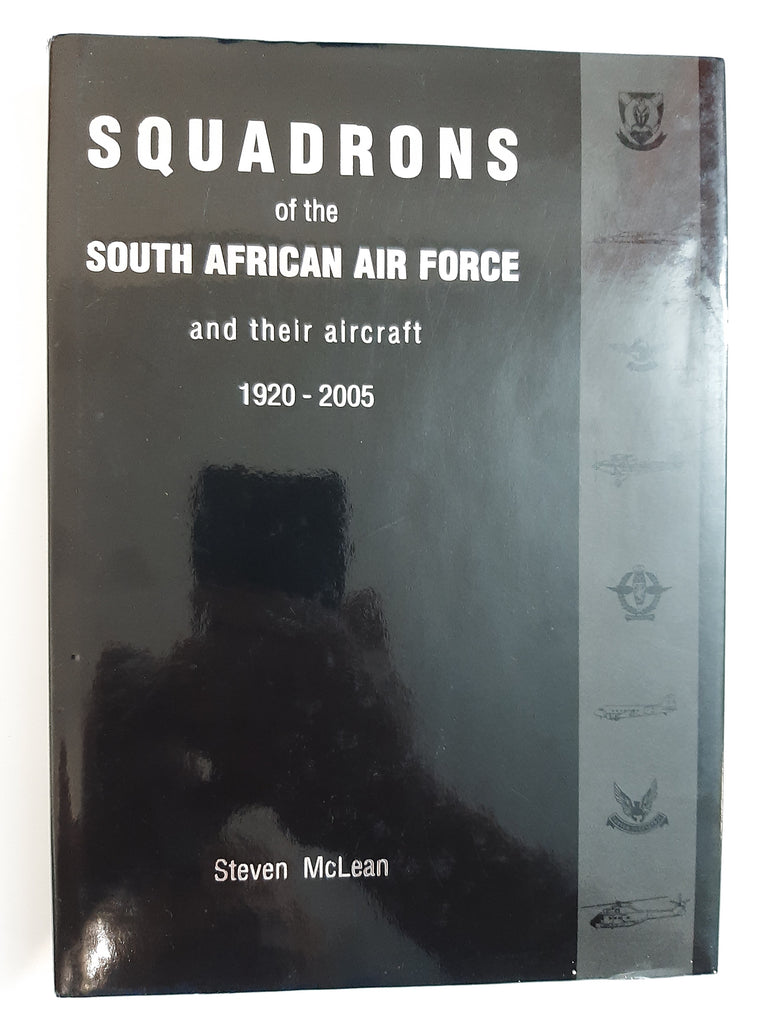 Squadrons of the South African Air Force and their aircraft 1920-2005 by McLean, Steven