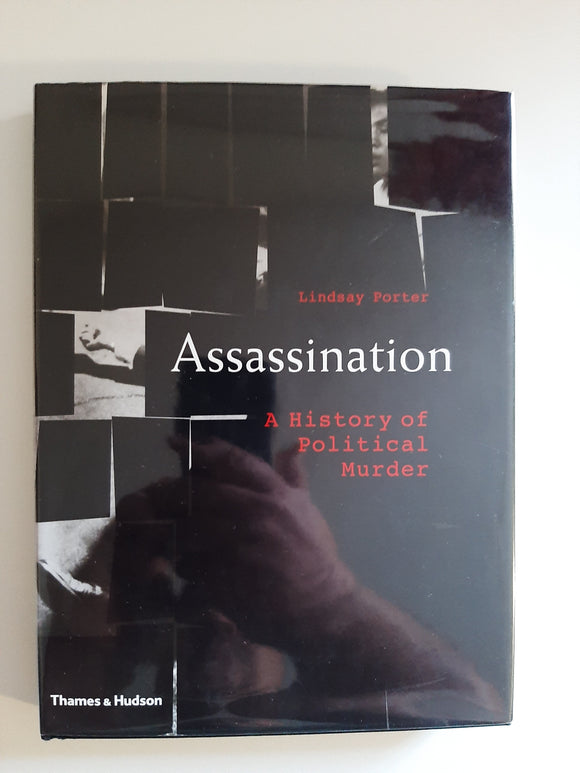 Assassination: A History of Political Murder by Lindsay Porter