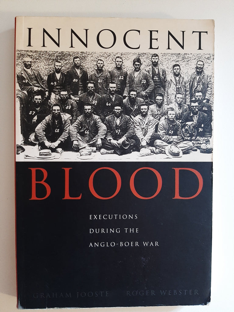 Innocent Blood: Executions During the Anglo-Boer War by Jooste, Graham; Webster, Roger