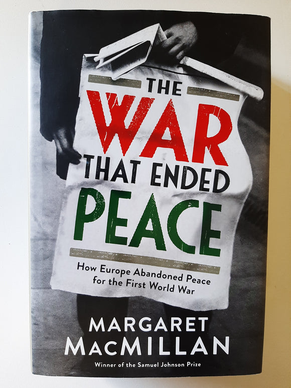 The War that Ended Peace: How Europe abandoned peace for the First World War by Professor Margaret MacMillan