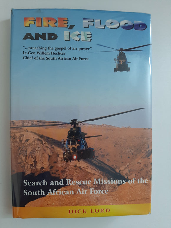 Fire, flood, and ice: Search and rescue missions of the South African Air Force by Lord, Dick