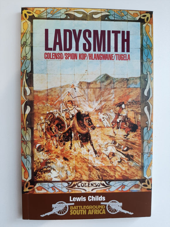 Ladysmith: Colenso/Spion Kop, Boer War (Battleground South Africa) by Childs, Lewis