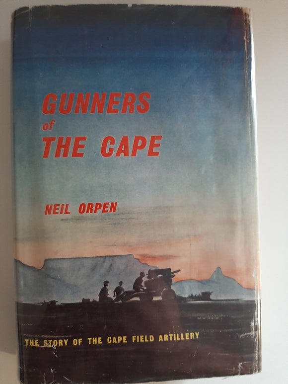 Gunners Of The Cape; The Story of the Cape Field Artillery by Neil Orpen