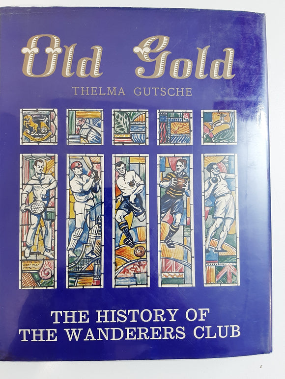 Old Gold The History of the Wanderers Club by Thelma Gutsche