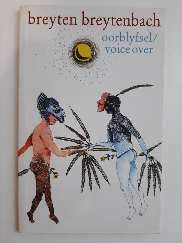 Oorblyfsel / Voice Over (op reis in gesprek met Magmoed Darwiesj) / (the nomadic conversation with Mahmoud Darwish)  by Breyten Breytenbach