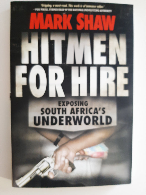Hitmen for Hire: Exposing South Africa's Underworld by Shaw, Mark