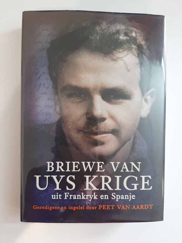 Briewe van Uys Krige uit Frankryk en Spanje by Uys Krige & Peet van Aardt (geredigeer) (Afrikaans text)