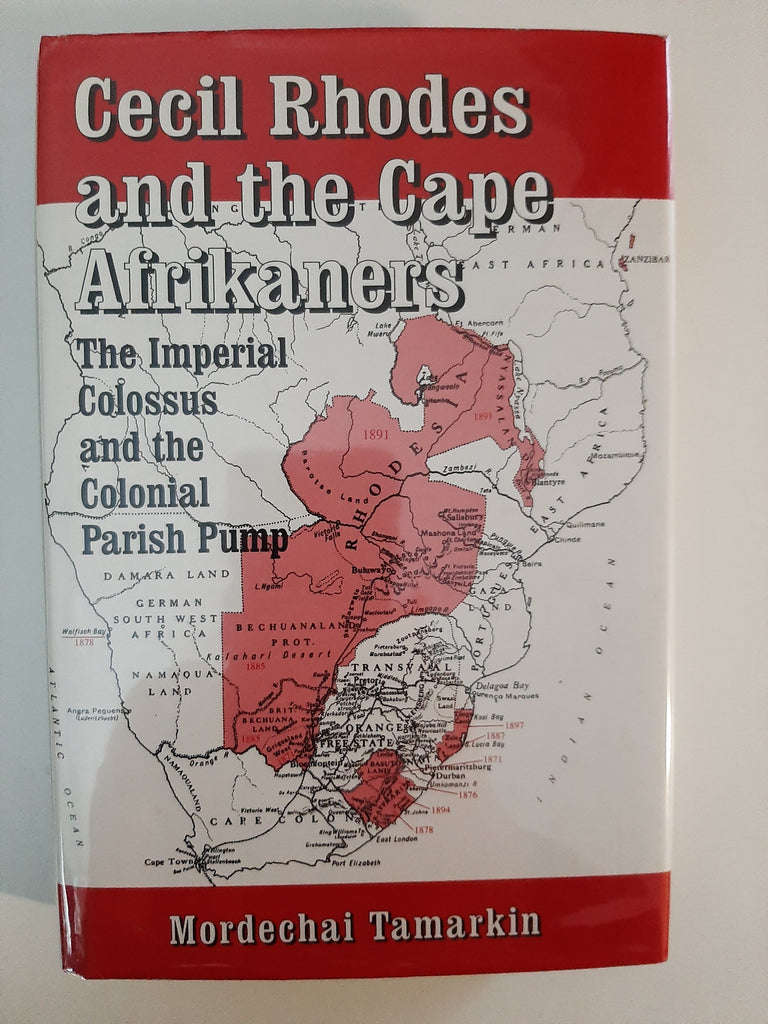 Cecil Rhodes and the Cape Afrikaners by Tamarkin, Mordechai