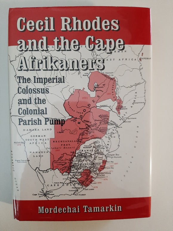 Cecil Rhodes and the Cape Afrikaners by Tamarkin, Mordechai