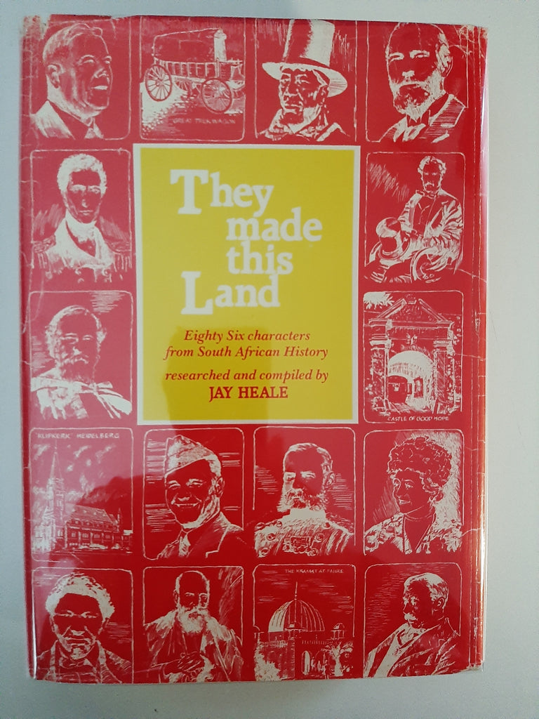 They made this land. Eighty Six Characters from South African History by Heale, Jay