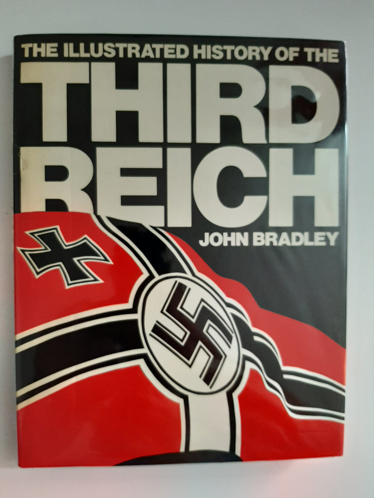 The Illustrated History of the Third Reich by John Bradley