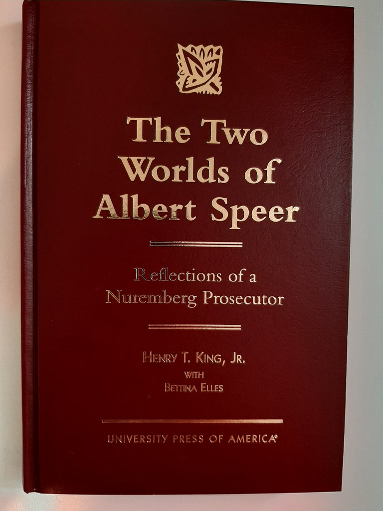 The Two Worlds of Albert Speer: Reflections of a Nuremberg Prosecutor by King, Henry T., Jr.
