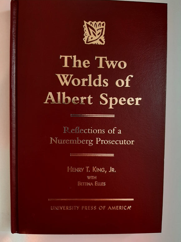 The Two Worlds of Albert Speer: Reflections of a Nuremberg Prosecutor by King, Henry T., Jr.