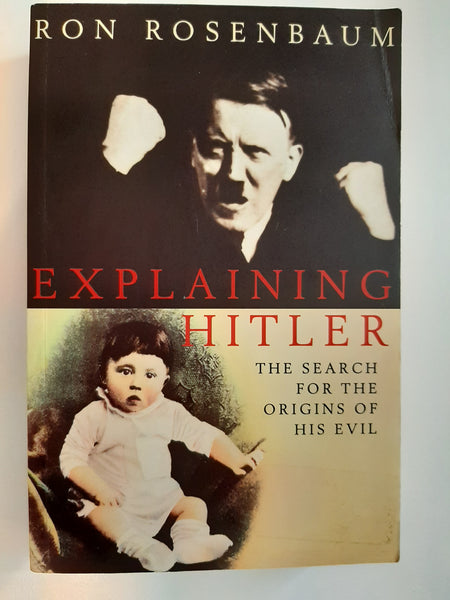 Explaining Hitler : The Search for the Origins of His Evil by Rosenbaum, Ron